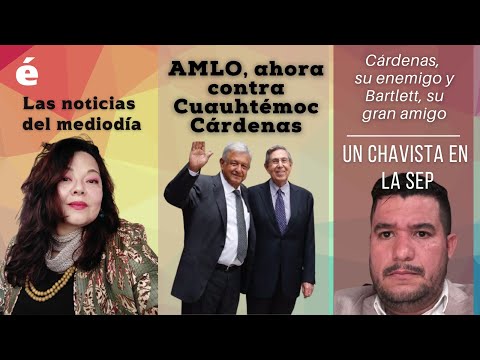 AMLO tiene como enemigo a Cuauhtémoc Cárdenas y como amigo a Bartlett| Un chavista en la SEP