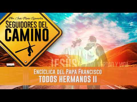 Todos Hermanos (2) - Encíclica del Papa Francisco