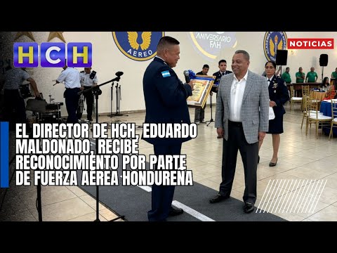 El director de HCH, Eduardo Maldonado, recibe reconocimiento por parte de Fuerza Aérea Hondureña
