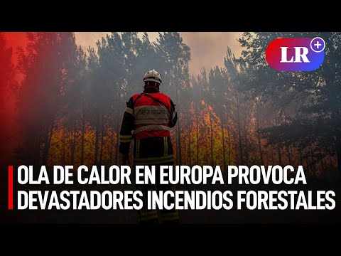 Ola de calor en Europa provoca devastadores incendios forestales | #LR