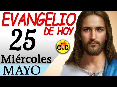 LECTURA del DÍA de HOY Miércoles 25 de Mayo de 2022  EVANGELIO de HOY | Católico al Día
