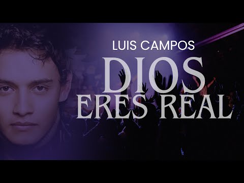 Dios Eres Real - Luis Camos