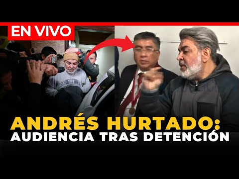 ANDRÉS HURTADO: AUDIENCIA de CONTROL de IDENTIDAD tras ser DETENIDO | EN VIVO | El Comercio