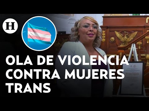 Violencia contra las mujeres trans aumentó tras el asesinato del magistrade Ociel Baena