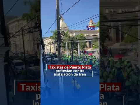 Taxistas de Puerto Plata protestan contra instalación de tren