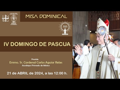 Misa Dominical del Emmo. Sr. Cardenal Carlos Aguiar Retes, IV Domingo de Pascua, 21 de abril