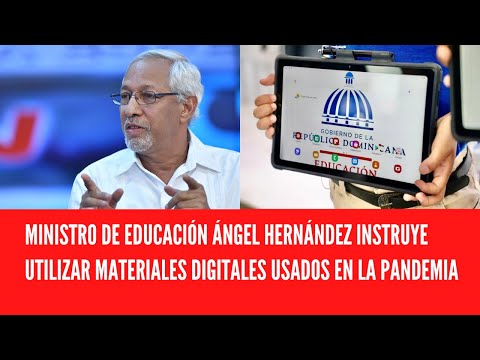 MINISTRO DE EDUCACIÓN ÁNGEL HERNÁNDEZ INSTRUYE UTILIZAR MATERIALES DIGITALES USADOS EN LA PANDEMIA
