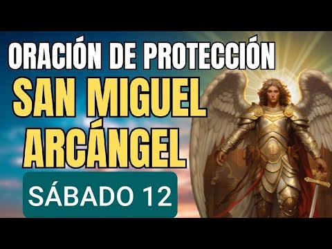 ORACIÓN A SAN MIGUEL ARCÁNGEL.  SÁBADO 12 OCTUBRE 2024