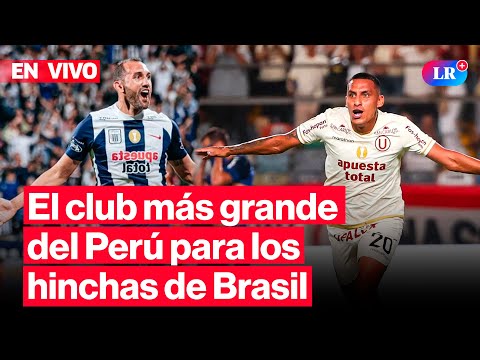 🔴¿La U o Alianza Lima? El club más grande del Perú para los hinchas de Brasil | #EnVivoLR