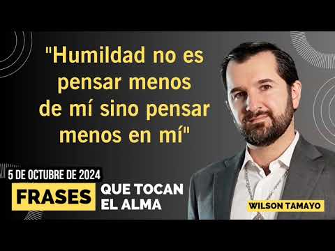 HUMILDAD no es pensar menos de MÍ... | SÁBADO 5  de Julio | Frases que tocan el Alma | Wilson T.