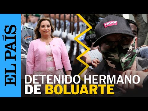 PERÚ | Detienen al hermano y al abogado de Dina Boluarte | ELPAÍS