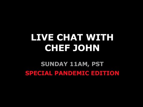 Live Chat with Chef John - Special Pandemic Edition