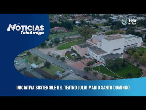 Teatro Verde, iniciativa sostenible del teatro Julio Mario Santo Domingo - Noticias Teleamiga