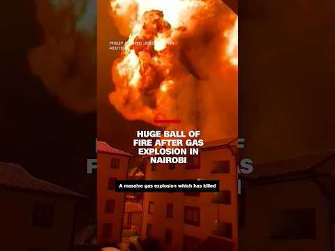 Huge ball of fire after gas explosion in Nairobi
