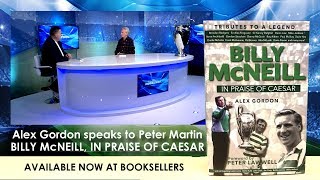 BILLY McNEILL – IN PRAISE OF CAESAR. Alex Gordon speaks to Peter Martin