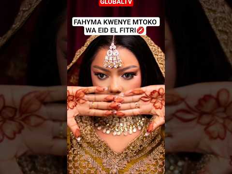 FAHYMA KWENYE MTOKO WA EID EL FITRI LEO💋 #shortsviral #eidmubarak #globaltv