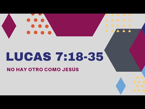 NO HAY OTRO COMO JESUS (019 LUCAS 7:18-35)