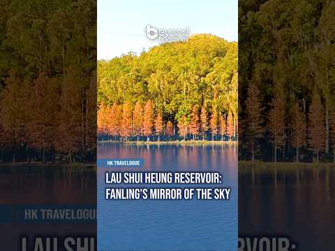 [HK Travelogue] Lau Shui Heung Reservoir: Fanling’s Mirror of the Sky