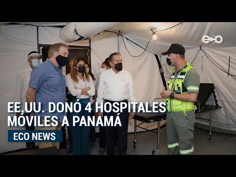 EE.UU. donó a Panamá 4 hospitales móviles para emergencias y covid-19 | ECO News