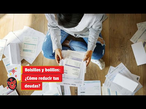 Bolsillos y bolillos: ¿Cómo reducir tus deudas?