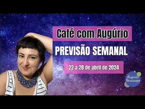 CAFÉ COM AUGÚRIO - PREVISÃO SEMANAL - 22 a 28 de abril de 2024