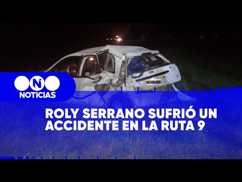 ROLY SERRANO SUFRIÓ un ACCIDENTE en la RUTA 9 - Telefe Noticias
