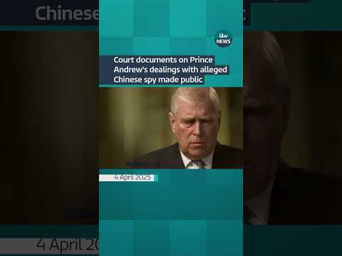 Court documents on Prince Andrew's dealings with alleged Chinese spy made public | ITV News