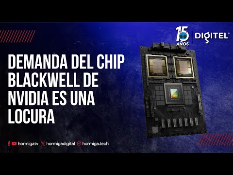 DEMANDA DEL CHIP BLACKWELL DE NVIDIA ES UNA LOCURA