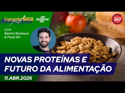 Empreender Brasil - NOVAS PROTEÍNAS E FUTURO DA ALIMENTAÇÃO 11.04.26