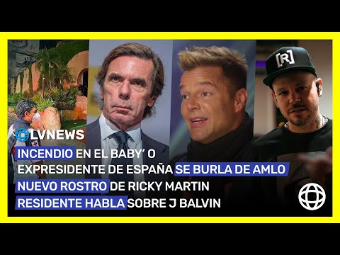 Nuevo rostro de Ricky Martin, Incendio en el Baby O, Expresidente de España se burla de AMLO