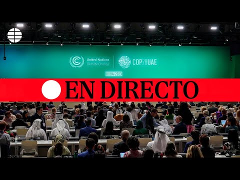 DIRECTO | Arranca la COP28 desde Emiratos Árabes