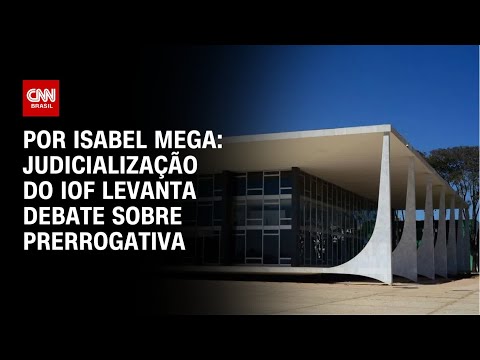 ​Judicialização do IOF levanta debate sobre prerrogativa | LIVE CNN