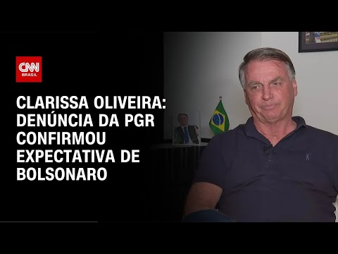 ​Clarissa Oliveira: Denúncia da PGR confirmou expectativa de Bolsonaro | BASTIDORES CNN