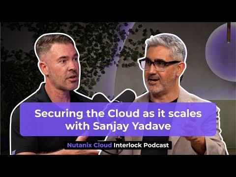 Securing the Cloud as It Scales with Sanjay Yadave | Cloud Interlock: S2 Ep 3
