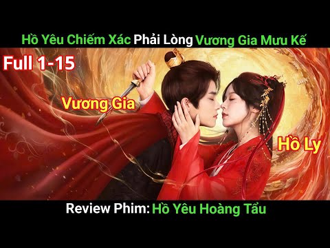 [Review Phim] Hồ Yêu Hoàng Tẩu | Tập 1-15 | Hồ Yêu Chiếm Xác Yêu Thầm Vương Gia Mưu Trí Từ Nhỏ