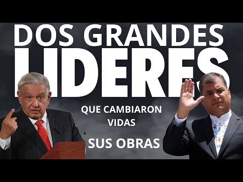 Manuel Lopez Obrador y Rafael Correa: Grandes lideres que cambiaron vidas con sus obras