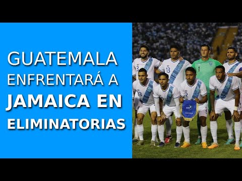 Guatemala enfrentará a Jamaica y República Dominicana en eliminatorias mundialistas