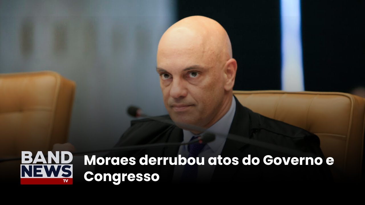 Moraes derrubou atos do Governo e Congresso | BandNews TV