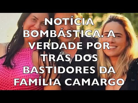 NOTÍCIA BOMBÁSTICA. A VERDADE POR TRÁS DOS BASTIDORES DA FAMÍLIA CAMARGO