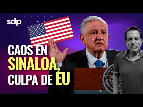 POR SU CULPA  AMLO acusa a ESTADOS UNIDOS  de VIOLENCIA en SINALOA por detención del MAYO ZAMBADA