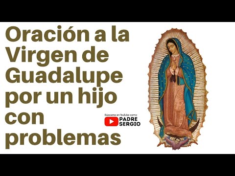 Oración a la Virgen de Guadalupe por un hijo con Problemas - Salmo da Bíblia