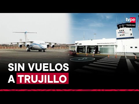 La Libertad: vuelos Trujillo-Lima cancelados por tercer día consecutivo