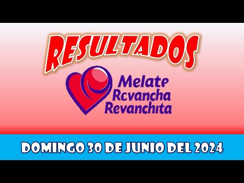 RESULTADOS SORTEOS MELATE REVANCHA Y REVANCHITA DEL DOMINGO 30 DE JUNIO DEL 2024