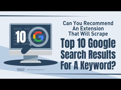 Can You Recommend An Extension That Will Scrape Top 10 Google Search Results For A Keyword?