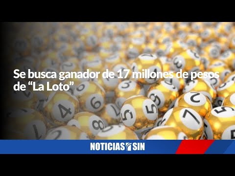 Se busca ganador de 17 millones de pesos de “La Loto”