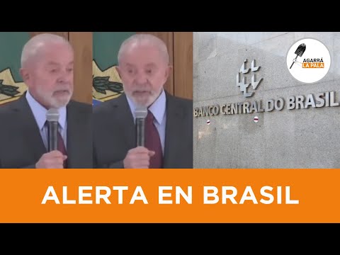 ALERTA EN BRASIL Lula ataca la independencia del BANCO CENTRAL