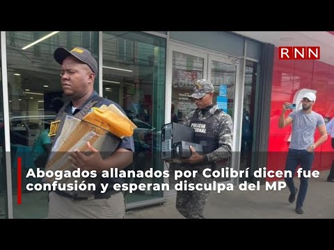 Abogados allanados por Colibrí dicen fue confusión y esperan disculpa del MP