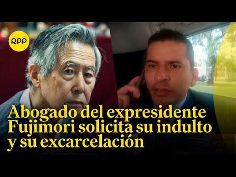 Abogado de Alberto Fujimori solicita su excarcelación e indulto humanitario