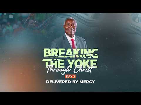 Breaking the Yoke through Christ || Day 2 || Delivered by Mercy || Pastor W.F Kumuyi
