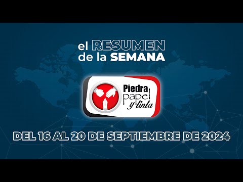 Piedra Papel y Tinta   Resumen Semanal    Del 16 al 20 de Septiembre del 2024